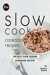 Easy Slow Cooker Cookbook Recipes by Heston Brown