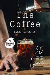 The Coffee Table Cookbook by Rachael Rayner