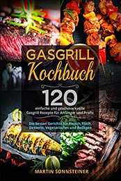 Gasgrill Kochbuch by Martin Sonnsteiner