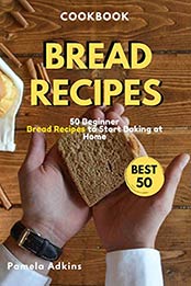 Bread Cookbook by Pamela Adkins [PDF: B08BJ13DPX]