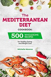 The Mediterranean Diet Cookbook by Michelle Moreno