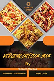 Ketogenic Diet Cook Book by Steven M. Stephenson, Alexa Cook