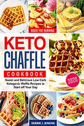 Keto Chaffles Cookbook by Debbie J. Jenkins