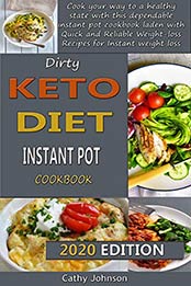 Dirty keto Diet Instant Pot cookbook by Cathy Johnson