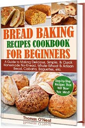 Bread Baking Recipes Cookbook for Beginners by Thomas O’Neal [EPUB: B08BQN3XX6]
