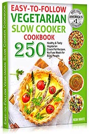 Easy-to-Follow Vegetarian Slow Cooker Cookbook by Noah White [PDF: B08BS32D1Q]