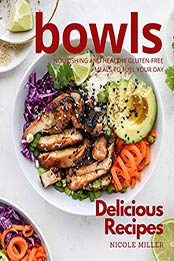 Delicious Bowls Recipes by Nicole Miller