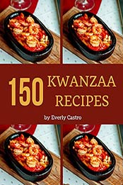 150 Kwanzaa Recipes by Everly Castro
