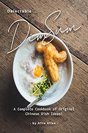 Delectable Dim Sum Recipes by Allie Allen