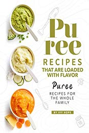 Puree Recipes That are Loaded with Flavor by Ivy Hope