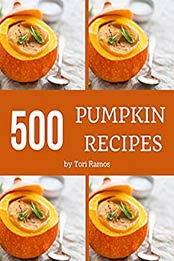 500 Pumpkin Recipes by Tori Ramos
