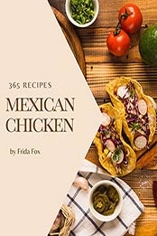 365 Mexican Chicken Recipes by Frida Fox [EPUB: B08BYW6YJF]