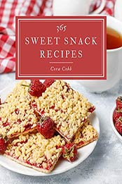 365 Sweet Snack Recipes by Cora Cobb