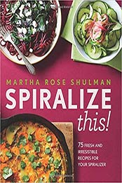 Spiralize This! by Martha Rose Shulman