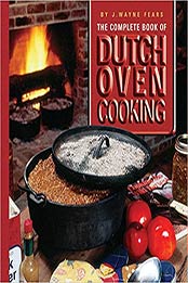 The Complete Book of Dutch Oven Cooking Cookbook by J. Wayne Fears