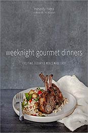 Weeknight Gourmet Dinners by Meseidy Rivera