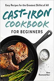 Cast-Iron Cookbook for Beginners by Elena Rosemond-Hoerr