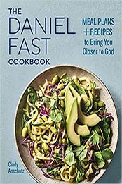 The Daniel Fast Cookbook by Cindy Anschutz [PDF: 1647390079]