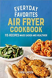 Everyday Favorites Air Fryer Cookbook by Linda Larsen