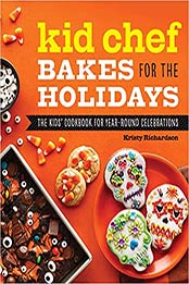 Kid Chef Bakes for the Holidays by Kristy Richardson
