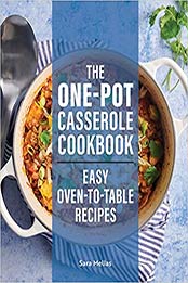 The One-Pot Casserole Cookbook by Sara Mellas [PDF: 1647395089]