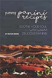 Yummy Panini Recipes by Heston Brown [EPUB: 1687844380]