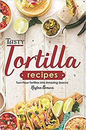 Tasty Tortilla Recipes by Heston Brown