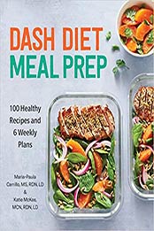 DASH Diet Meal Prep by Maria-Paula Carrillo MS RDN LD, Katie McKee MCN RDN LD