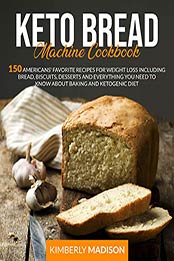 Keto Bread Machine Cookbook by Kimberly Madison [PDF: 9798635824450]