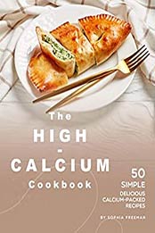 The High-Calcium Cookbook by Sophia Freeman