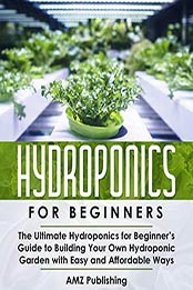 Hydroponics For Beginners by AMZ Publishing [PDF: 9798652763701]