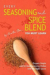 Every Seasoning and Spice Blend You Must Learn by Martha Stone
