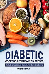Diabetic Cookbook for Newly Diagnosed by Nancy Silverman [PDF: 9798661208309]