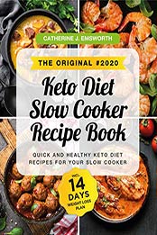 The Original #2020 Keto Diet Slow Cooker Recipe Book by Catherine J. Emsworth [PDF: 9798663373531]