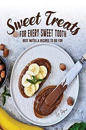 Sweet Treats for Every Sweet Tooth by Ivy Hope