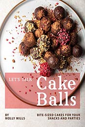 Let's Talk Cake Balls by Molly Mills