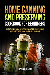 Home Canning and Preserving Cookbook For Beginners by Jason Kitchen