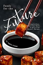 Foods for the Future by Sophia Freeman [PDF: 9798665366128]