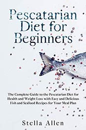 Pescatarian Diet for Beginners by Stella Allen [PDF: 9798665388465]