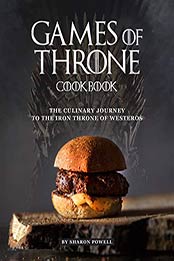 Games of Throne Cookbook by Sharon Powell [PDF: 9798666115411]
