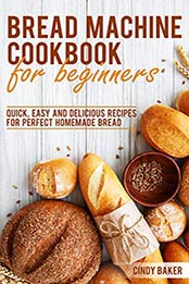 Bread Machine Cookbook for Beginners by Cindy Baker