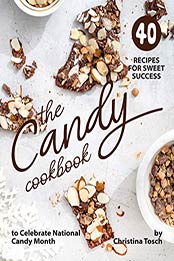 The Candy Cookbook by Christina Tosch [PDF: 9798666628317]