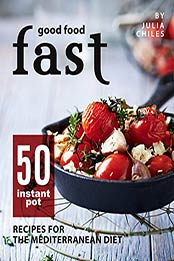 Good Food Fast by Julia Chiles [PDF: 9798666925058]