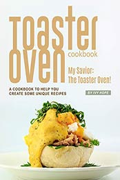 Toaster Oven Cookbook by Ivy Hope