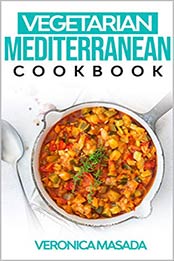 Vegetarian Mediterranean Cookbook by Veronica Masada [PDF: 9798666958353]