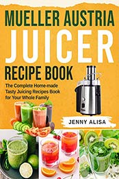 Mueller Austria Juicer Recipe Book by Jenny Alisa