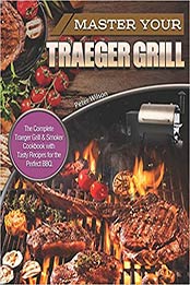 Master Your Traeger Grill by Peter Wilson