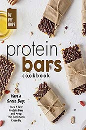 Protein Bars Cookbook by Ivy Hope