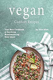 Vegan Comfort Recipes by Allie Allen [PDF: 9798668094103]
