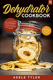 Dehydrator Cookbook by Adele Tyler